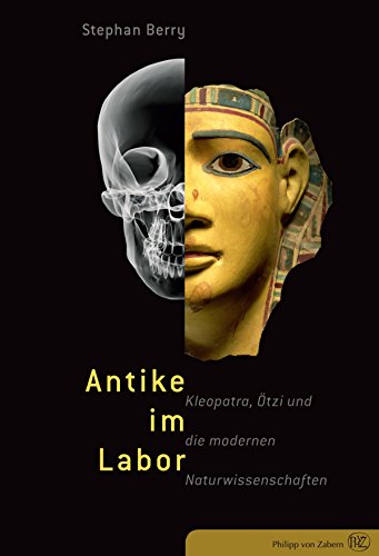 Antike im Labor: Kleopatra, Ötzi und die modernen Naturwissenschaften (German Edition)