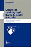 Gesture and Sign Languages in Human-Computer Interaction: International Gesture Workshop, GW 2001, London, UK, April 18-20, 2001, Revised Papers (Lecture ... / Lecture Notes in Artificial Intelligence)