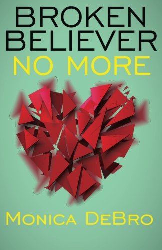 Broken Believer: No More, by Monica DeBro