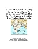 The 2007-2012 Outlook for Cottage Cheese, Farmers\' Cheese, Pot Cheese, and Bakers\' Cheese That Have Been Creamed in Same Plant from Purchased Curd in India