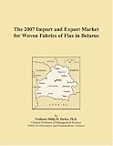 The 2007 Import and Export Market for Woven Fabrics of Flax in Belarus