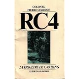 R.C. Route coloniale 4 +quatre : Indochine 1950, la trag�die de l'�vacuation de Cao Bang (Les Grands documents de la guerre d'Indochine)par Pierre Charton