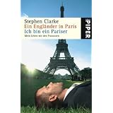 Ein Engl�nder in Paris / Ich bin ein Pariser: Mein Leben mit den Franzosenvon "Stephen Clarke"