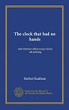 The clock that had no hands (Vol-1): and nineteen other essays about advertising