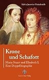 Produkt-Bild: Krone und Schafott: Maria Stuart und Elisabeth I. - Eine Doppelbiografie