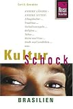 KulturSchock Brasilien: Andere Laender - andere Sitten. Alltagskultur, Tradition, Verhaltensregeln, Religion, Tabus, Mann und Frau, Stadt- und Landleben usw