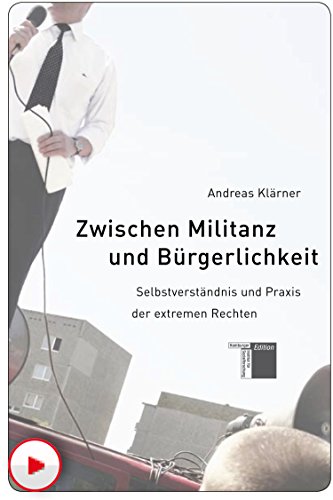 Zwischen Militanz und Bürgerlichkeit: Selbstverständnis und Praxis der extremen Rechten (German Edition)