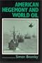 American Hegemony and World Oil: The Industry, the State System and the World Economy