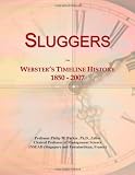 Sluggers: Websters Timeline History, 1850 - 2007