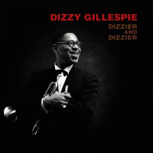 Dizzy Gillespie - Dizzier And Dizzier - Zortam Music