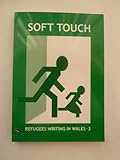 Soft touch : refugees writing in Wales. 3