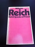 Reich speaks of Freud : Wilhelm Reich discusses his work and his relationship with Sigmund Freud