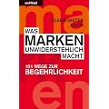 Was Marken unwiderstehlich macht: 101 Wege zur Begehrlichkeit
