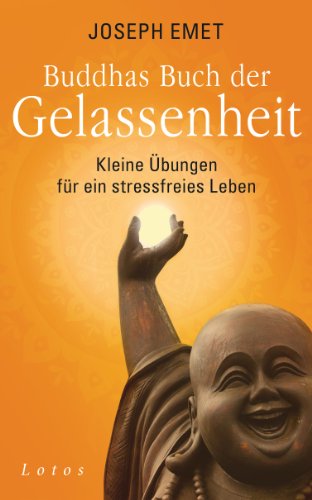 Buddhas Buch der Gelassenheit: Kleine Übungen für ein stressfreies Leben (German Edition)
