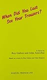 When did you last see your trousers? : a farce