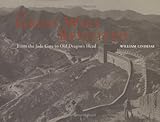 The Great Wall revisited : from the Jade Gate to Old Dragon's Head