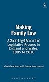 Making family law : a socio-legal account of the legislative process in England and Wales, 1985-2010