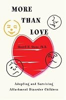 More than Love: Adopting and Surviving Attachment Disorder Children