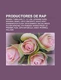 Productores de rap: Eminem, Timbaland, T.I., Lil' Jon, Jermaine Dupri, Birdman, Drake, Lápiz Conciente, Kanye West, Grandmaster Flash (Spanish Edition)