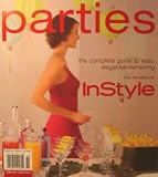 InStyle Parties: The Complete Guide to Easy, Elegant Entertaining