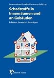 Produkt-Bild: Schadstoffe in Innenr&auml;umen und an Geb&auml;uden: Erfassen, bewerten, beseitigen