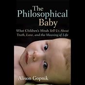 The Philosophical Baby: What Children's Minds Tell Us About Truth, Love and the Meaning of Life | [Alison Gopnik]
