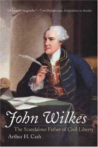 John Wilkes: The Scandalous Father of Civil Liberty