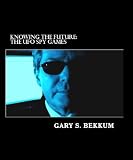 The UFO Spy Games: CIA, 9/11, UFOs, and the Extraterrestrial Presence (KNOWING THE FUTURE)