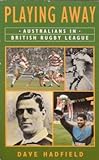 Playing away : Australians in British Rugby League