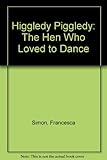 Higgledy Piggledy : the hen who loved to dance