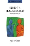 Dementia Reconsidered: The Person Comes First (Rethinking Ageing)