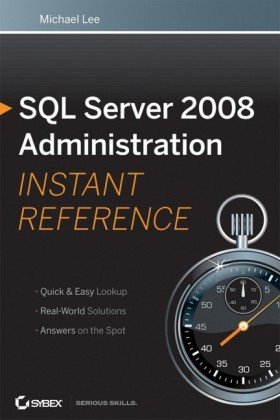 SQL Server 2008 Administration Instant Reference By Michael Lee, Mike Mansfield