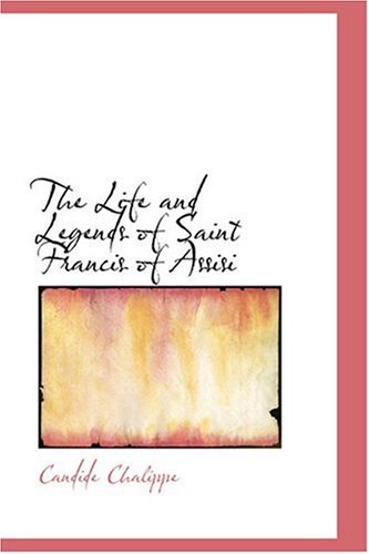 the life and legends of saint francis of assisi