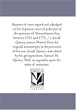 Reports of Cases Argued and Adjudged: in the Superior Court of Judicatur of the Province of Massachusetts Bay, Between 1761 and 1772. / Y Josiah Quincy, ... of His Son, Josiah Quincy, and Edited b