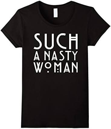 Women's Trump: Such A Nasty Woman T-shirt Small Black