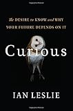 Curious: The Desire to Know and Why Your Future Depends On It