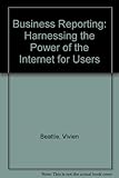 Business reporting : harnessing the power of the Internet for users