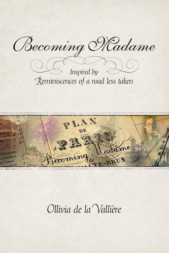 Becoming Madame: Inspired by Reminiscences of a road less taken, by Ollivia de la Valliere