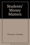 Students' money matters : the guide to grants, loans, sponsorship opportunities and financial support for students