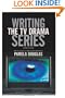 Writing the TV Drama Series: How to Succeed as a Professional Writer in TV