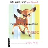 Cute, Quaint, Hungry And Romantic: The Aesthetics Of Consumerism