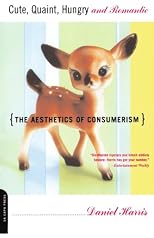 Cute, Quaint, Hungry, and Romantic: The Aesthetics of Consumerism