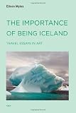 The Importance of Being Iceland: Travel Essays in Art (Semiotext(e) / Active Agents) unknown Edition by Myles, Eileen (2009)