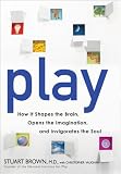 Play: How It Shapes the Brain, Opens the Imagination, and Invigorates the Soul Image of Play: How It Shapes the Brain, Opens the Imagination, and Invigorates the Soul