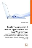 Route Transmissions & Control Applications and Java Web Services: Route Transmission and Control Using a Java EE5 Web Service and a Vehicle Based Mobile Device (Cellular phone or a PDA with GPS)