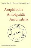 Produkt-Bild: Amphibolie - Ambiguit&auml;t - Ambivalenz: Modelle und Erscheinungsformen von Zweiwertigkeit