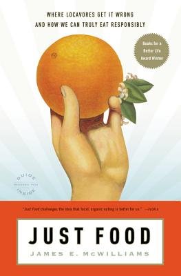 Just Food: Where Locavores Get It Wrong and How We Can Truly Eat Responsibly   [JUST FOOD] [Paperback]