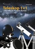 Teleskop 1x1: Erste Hilfe f&uuml;r Fernrohr-Besitzer - Ronald Stoyan