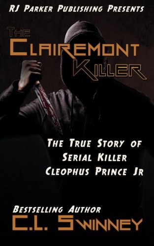 The Clairemont Killer: The True Story of Serial Killer Cleophus Prince, Jr. (Homicide True Crime Cases) (Volume 4)