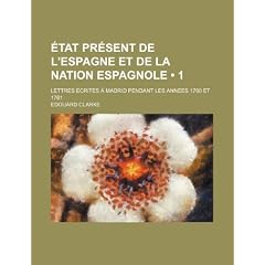 Tat PR Sent de L'Espagne Et de La Nation Espagnole (1); Lettres Crites Madrid Pendant Les Ann Es 1760 Et 1761